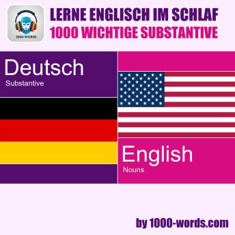 [German] - Lerne Englisch im Schlaf – 1000 wichtige Substantive