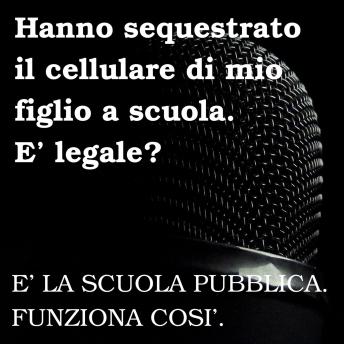 [Italian] - Hanno sequestrato il cellulare di mio figlio a scuola. E' legale?