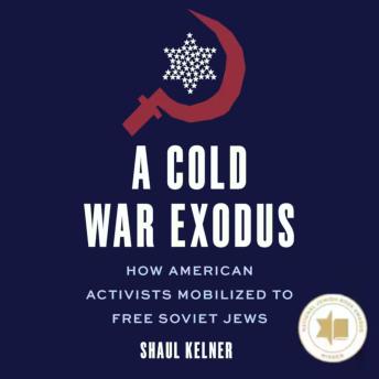 A Cold War Exodus: How American Activists Mobilized to Free Soviet Jews