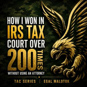 How I Won Over 200 Times in IRS Tax Court: Without Using An Attorney