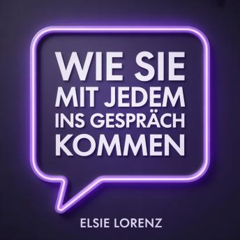 [German] - Wie Sie mit jedem ins Gespräch kommen: Charisma aufbauen, dauerhafte Verbindungen knüpfen und jede Unterhaltung ohne Angst genießen
