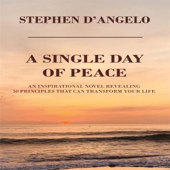 A Single Day of Peace: An Inspirational Novel Revealing 50 Principles That Can Transform Your Life