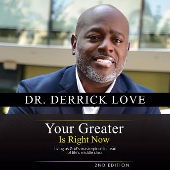 Your Greater is Right Now: Living as God's masterpiece instead of life's middle class