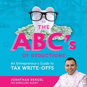 The ABCs of Deductions: An Entrepreneur's Guide to Tax Write-Offs