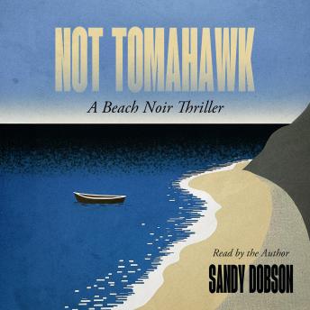 Not Tomahawk: A Beach Noir Thriller