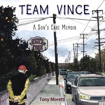 TEAM VINCE: A Son's Care Memoir