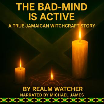 The Bad Mind Is Active: A True Jamaican Witchcraft Story