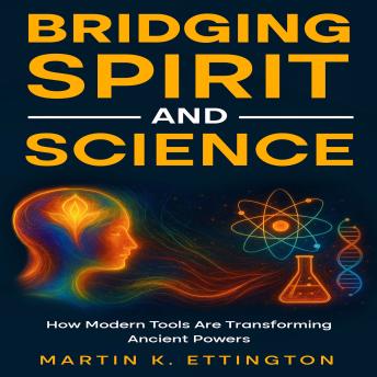 Bridging Spirit and Science: Integrating Spiritual Abilities with Technology for a New Human Future