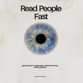 Read People Fast: Decode Body Language and Master Social Intelligence