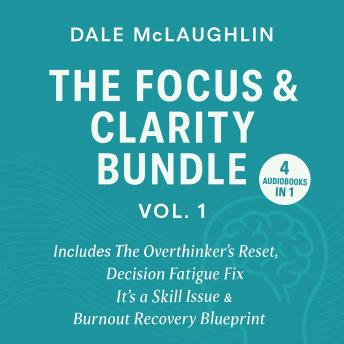 The Focus & Clarity Bundle (Vol. 1): 4 Audiobooks In 1