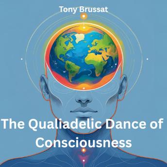 The Qualiadelic Dance of Consciousness