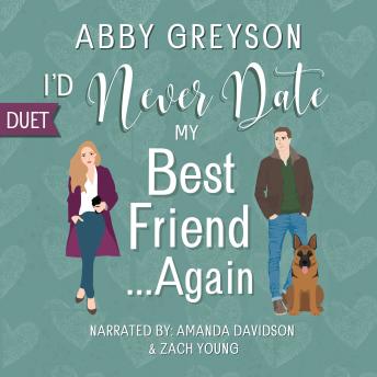 I'd Never Date My Best Friend...Again: A Second Chance, Sweet Romantic Comedy