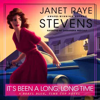 It's Been A Long, Long Time: A Beryl Blue, Time Cop Novel