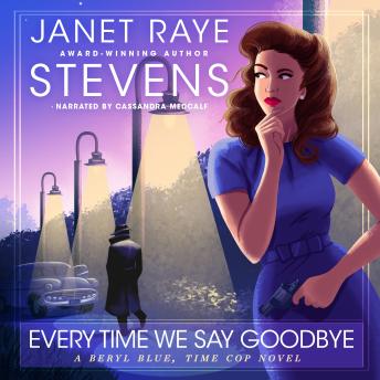 Every Time We Say Goodbye: A Beryl Blue, Time Cop Novel