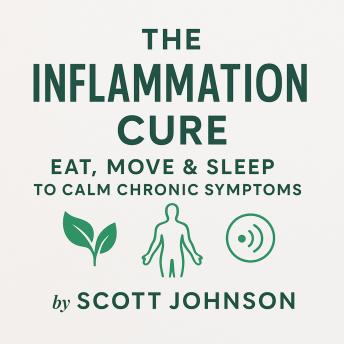 The Inflammation Cure: Eat, Move & Sleep to Calm Chronic Symptoms