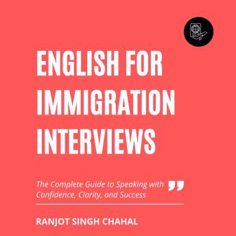 English for Immigration Interviews: The Complete Guide to Speaking with Confidence, Clarity, and Success