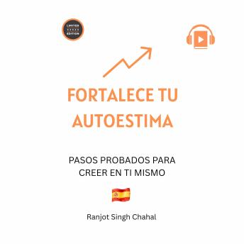 [Spanish] - Fortalece tu autoestima: Pasos probados para creer en ti mismo