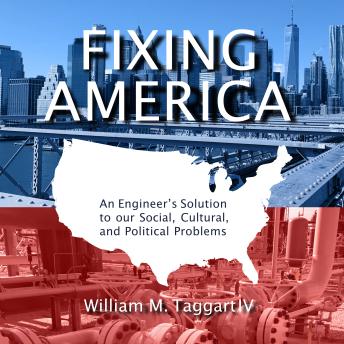 Fixing America: An Engineer’s Solution to our Social, Cultural, and Political Problems