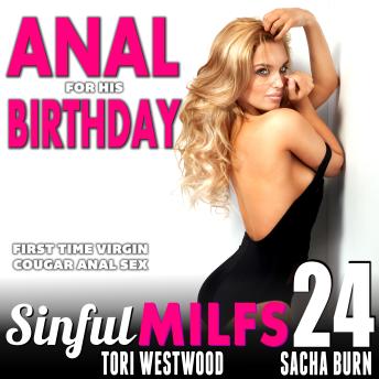 Anal for His Birthday : Sinful MILFs 24: First Time Virgin Cougar Anal Sex Erotica