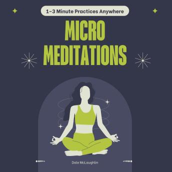 Micro Meditations: 1–3 Minute Practices Anywhere