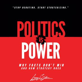 Politics vs Power: Why Facts Don't Win and How Strategy Does