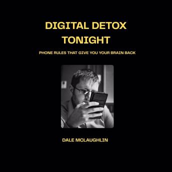 Digital Detox Tonight: Phone Rules That Give You Your Brain Back