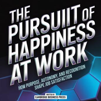 The Pursuit Of Happiness At Work: How Purpose, Autonomy, And Recognition Shape Job Satisfaction