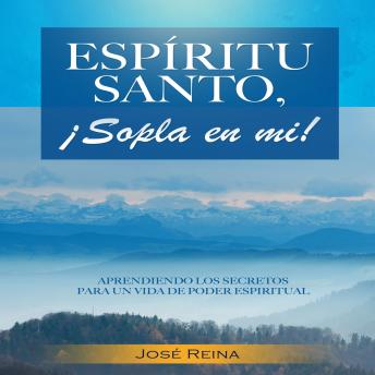 [Spanish] - Espíritu Santo, ¡Sopla En Mí!: Aprendiendo los secretos para una vida de poder espiritual