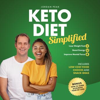 Keto Diet Simplified: Lose Weight Fast, Boost Energy, Improve Mental Focus, Includes Low-Cost Food Choices and Snack Ideas.