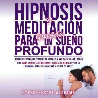 [Spanish] - Hipnosis Y Meditación Guiada Para Un Sueño Profundo: Descubre Poderosas Técnicas De Hipnosis Y Meditación Para Lograr Una Noche Completa De Descanso. Supera El Insomnio, La Ansiedad Y Relaja Tu Mente