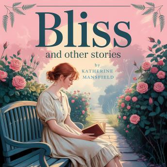 Bliss and Other Stories: A Collection of Timeless Literary Short Narratives Exploring Life, Love, and Human Emotions
