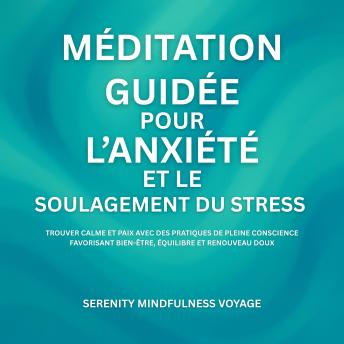 [French] - Méditation Guidée Pour L’anxiété Et Le Soulagement Du Stress: Trouver Calme Et Paix Avec Des Pratiques De Pleine Conscience Favorisant Bien-Être, Équilibre Et Renouveau Doux