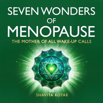 Seven Wonders of Menopause: The Mother of All Wake Up Calls