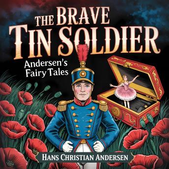 The Brave Tin Soldier (Andersen's Fairy Tales): A Classic Bedtime Story for Kids & Adults