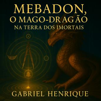 [Portuguese] - Mebadon — O Mago Dragão na Terra dos Imortais: Volume I - O Despertar