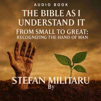 The Bible as I Understand It: From Small to Great: Recognizing the Hand of Man