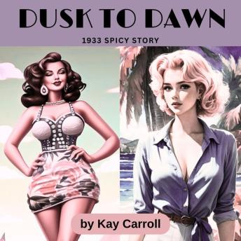 Dusk To Dawn: A 1933 Spicy Story