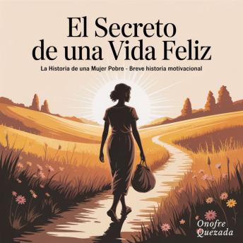[Spanish] - El Secreto de Una vida Feliz  La Historia de una Mujer Pobre -  Breve   Historia motivacional