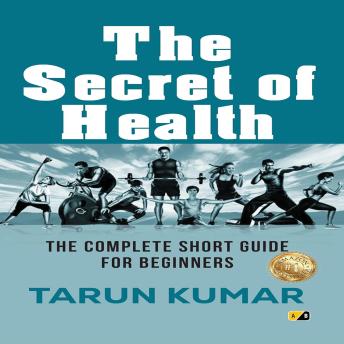 The Secret of Health: The Complete Short Guide For Beginners