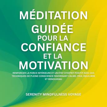 [French] - Méditation Guidée Pour La Confiance Et La Motivation: Renforcer La Force Intérieure Et Un État D’esprit Positif Avec Des Techniques De Pleine Conscience Favorisant Calme, Paix, Équilibre Et Renouveau