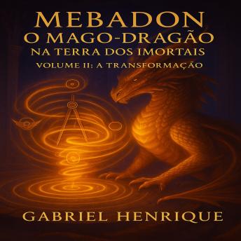 [Portuguese] - Mebadon — O Mago-Dragão na Terra dos Imortais: Volume II - A Transformação