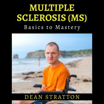 Multiple Sclerosis (MS) - Basics to Mastery: Evidence-based neurology handbook for diagnosis, treatment, and everyday living