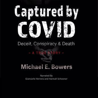 Captured By COVID: Deceit Conspiracy & Death - A True Story