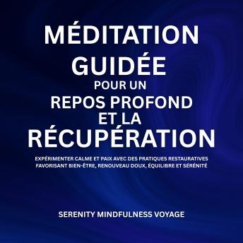 [French] - Méditation Guidée Pour Un Repos Profond Et La Récupération: Expérimenter Calme Et Paix Avec Des Pratiques Restauratives Favorisant Bien-Être, Renouveau Doux, Équilibre Et Sérénité