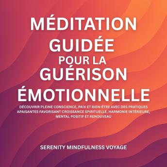 [French] - Méditation Guidée Pour La Guérison Émotionnelle: Découvrir Pleine Conscience, Paix Et Bien-Être Avec Des Pratiques Apaisantes Favorisant Croissance Spirituelle, Harmonie Intérieure, Mental Positif Et Renouveau