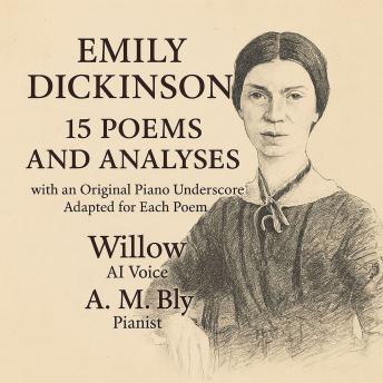 Emily Dickinson: 15 Poems and  Analyses: with an Original Piano Underscore Adapted for each Poem