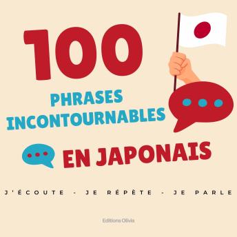 [French] - 100 phrases indispensables en japonais: Le guide audio indispensable pour voyager et parler japonais dans la vie courante