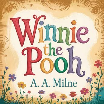 Winnie-The-Pooh: The Original 1926 Classic Adventure of Pooh and Friends - Cozy Bedtime Stories for Kids & Adults