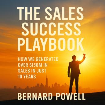 The Sales Success Playbook: How we generated over $150m sales in just 10 years.