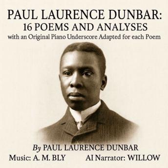 Paul Laurence Dunbar: 16 Poems and Analyses: with an Original Piano Underscore Adapted for each Poem